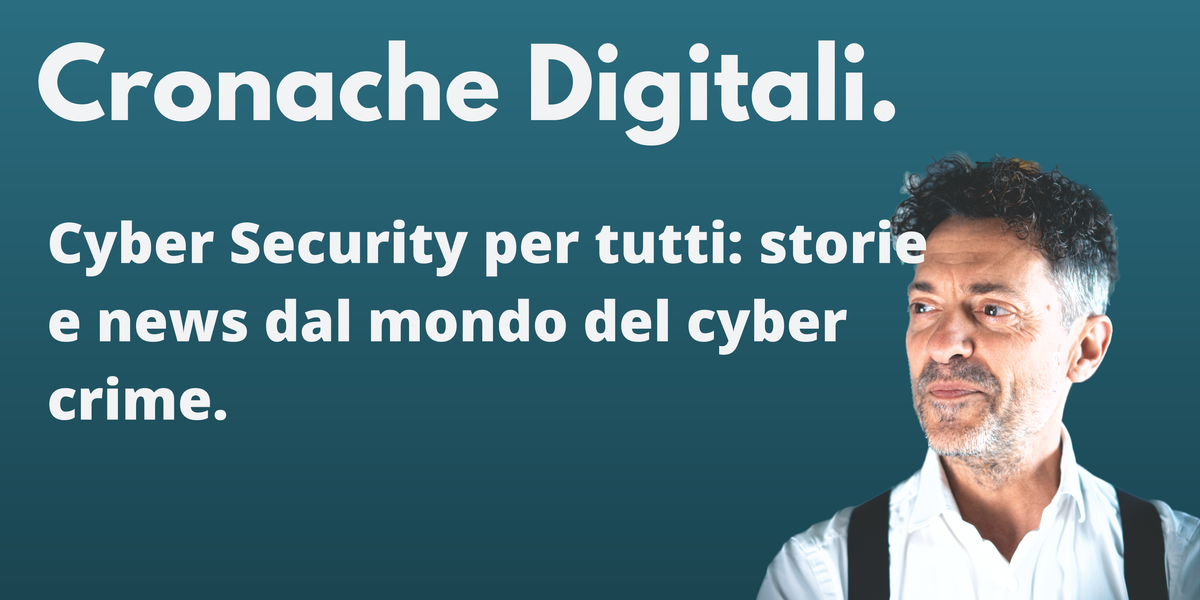 Cronache Digitali: il podcast sulla cyber security, per tutti.